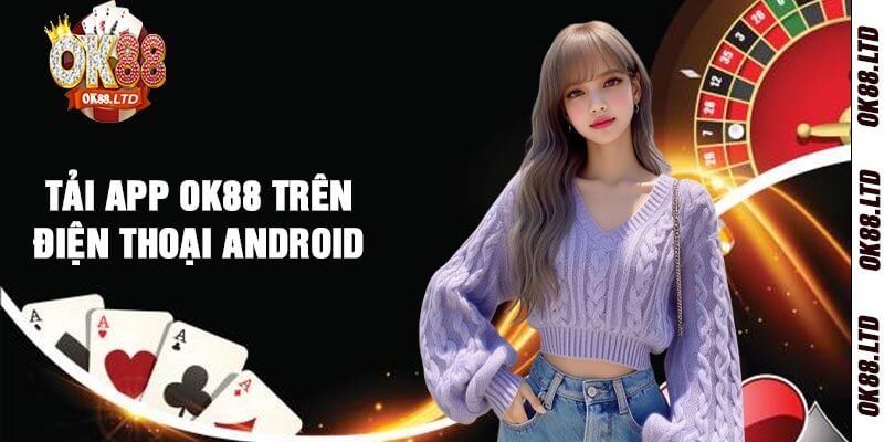 Tải App OK88 Trên Điện Thoại Android