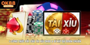 4 Công Thức Bắt Cầu Tài Xỉu OK88, Bí Kíp Dự Đoán Chuẩn