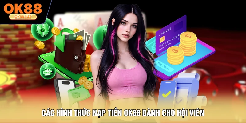 Các hình thức nạp tiền OK88 dành cho hội viên