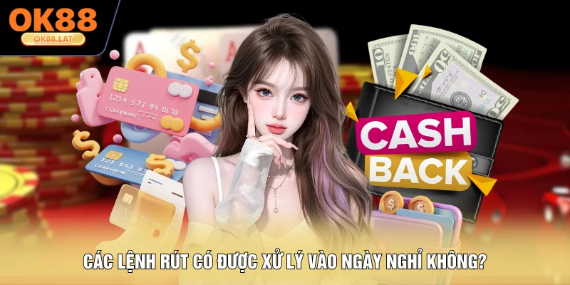 Các lệnh rút có được xử lý vào ngày nghỉ không?