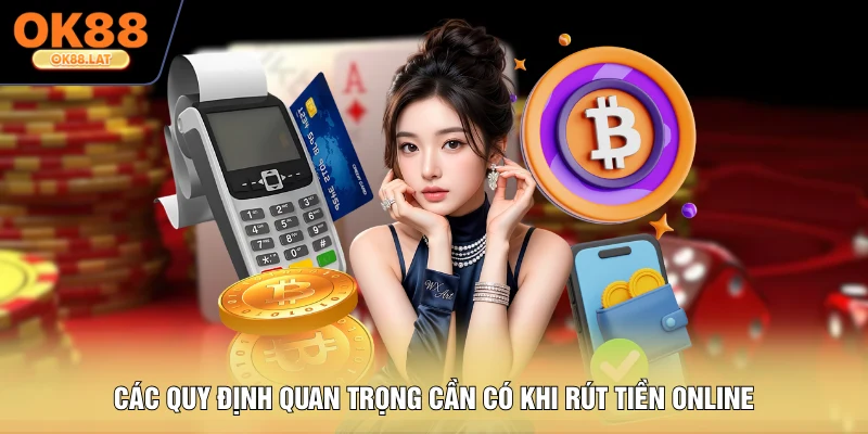 Các quy định quan trọng cần có khi rút tiền online