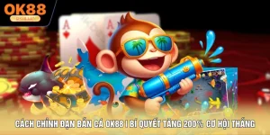 Cách Chỉnh Đạn Bắn Cá OK88 | Bí Quyết Tăng 200% Cơ Hội Thắng