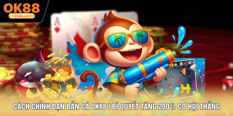 Cách Chỉnh Đạn Bắn Cá OK88 | Bí Quyết Tăng 200% Cơ Hội Thắng
