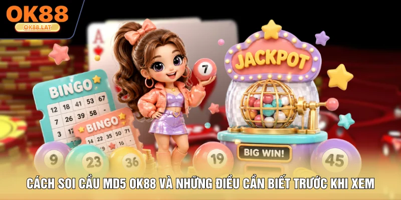 Cách Soi Cầu MD5 OK88 Và Những Điều Cần Biết Trước Khi Xem