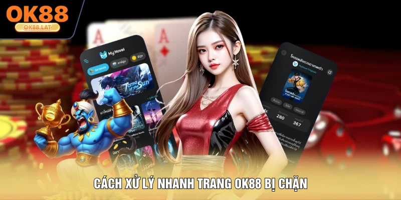 Cách xử lý nhanh trang OK88 bị chặn