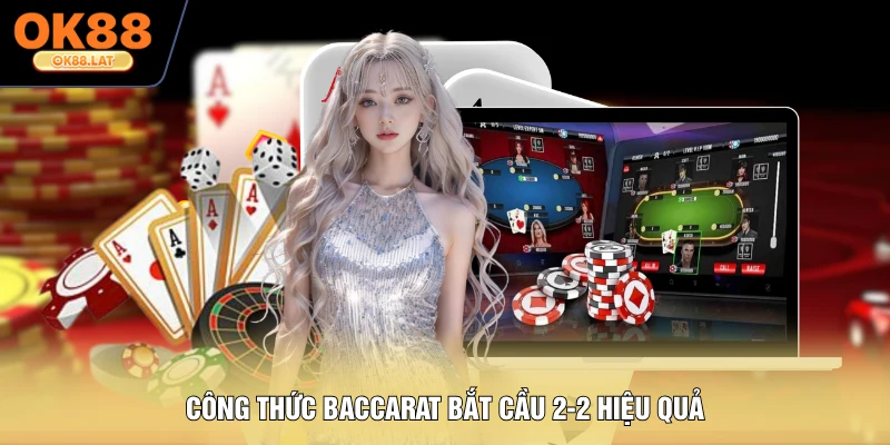 Công thức baccarat bắt cầu 2-2 hiệu quả
