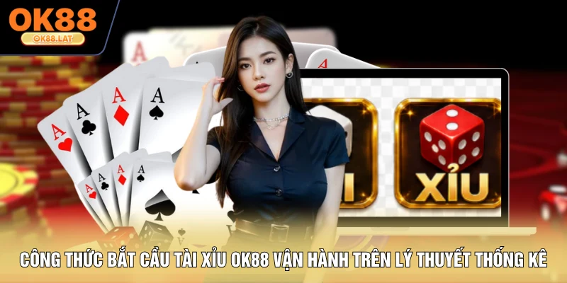 Công thức bắt cầu Tài Xỉu OK88 vận hành trên lý thuyết thống kê