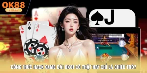Công Thức Hack Game Bài OK88 Có Thật Hay Chỉ Là Chiêu Trò?