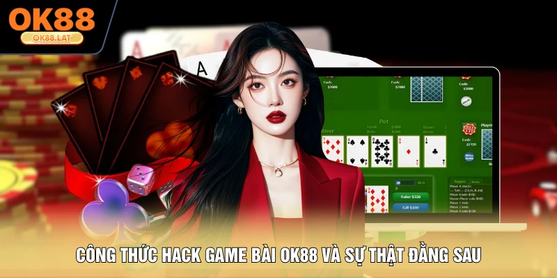 Công thức hack game bài OK88 và sự thật đằng sau