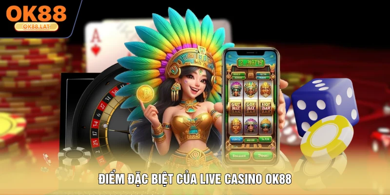 Điểm đặc biệt của Live Casino OK88