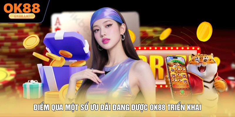 Điểm qua một số ưu đãi đang được OK88 triển khai