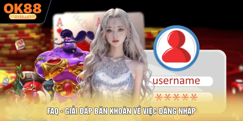 FAQ - Giải đáp băn khoăn về việc đăng nhập