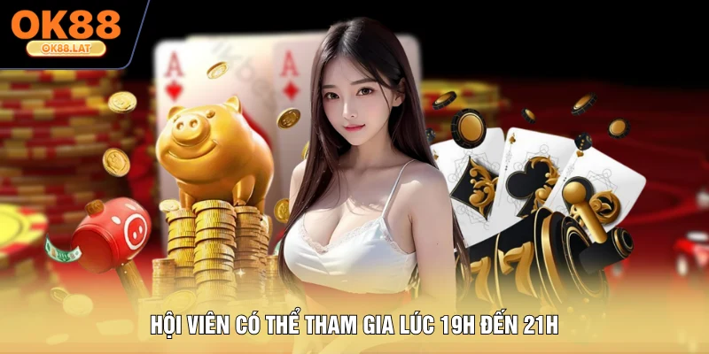Hội viên có thể tham gia lúc 19h đến 21h