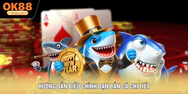 Hướng dẫn điều chỉnh đạn bắn cá chi tiết