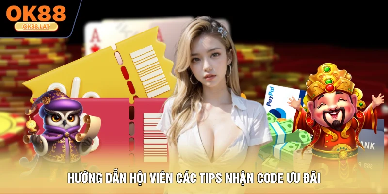 Hướng dẫn hội viên các tips nhận code ưu đãi