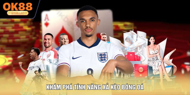 Khám phá tính năng xả kèo bóng đá