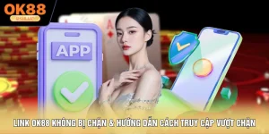 Link OK88 Không Bị Chặn - Hướng Dẫn Cách Truy Cập Vượt Chặn