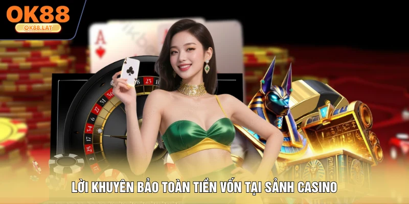 Lời khuyên bảo toàn tiền vốn tại sảnh casino