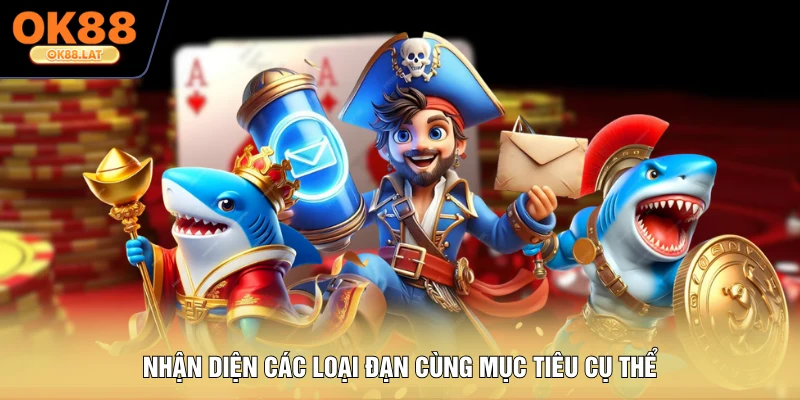 Nhận diện các loại đạn cùng mục tiêu cụ thể
