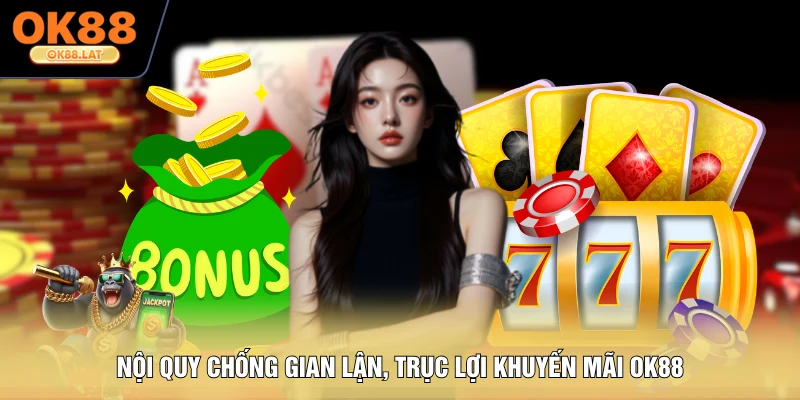 Nội quy chống gian lận, trục lợi khuyến mãi OK88