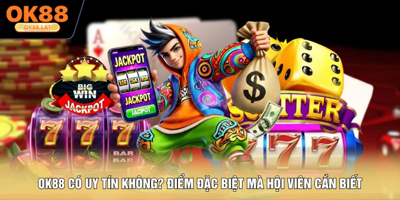 OK88 Có Uy Tín Không? Điểm Đặc Biệt Mà Hội Viên Cần Biết