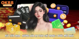 Rút Tiền OK88 - Hướng Dẫn An Toàn Chỉ Trong 3 Bước Mới Nhất