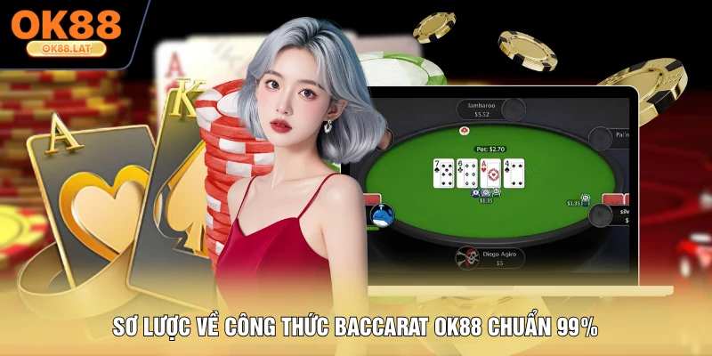 Sơ lược về công thức baccarat OK88 chuẩn 99%