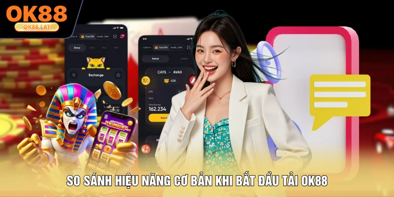 So sánh hiệu năng cơ bản khi bắt đầu tải OK88