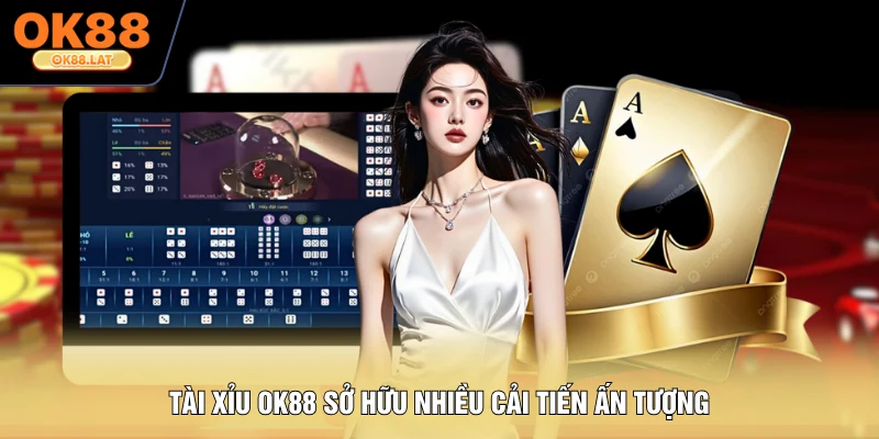 Tài Xỉu OK88 sở hữu nhiều cải tiến ấn tượng