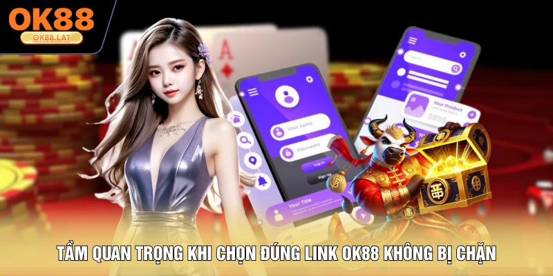 Tầm quan trọng khi chọn đúng link OK88 không bị chặn