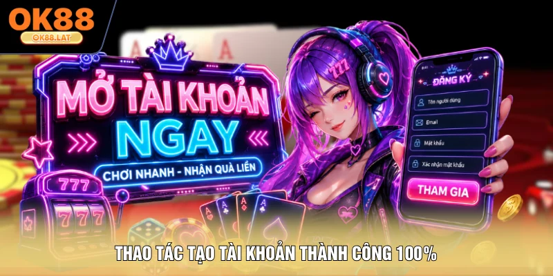 Thao tác tạo tài khoản thành công 100%