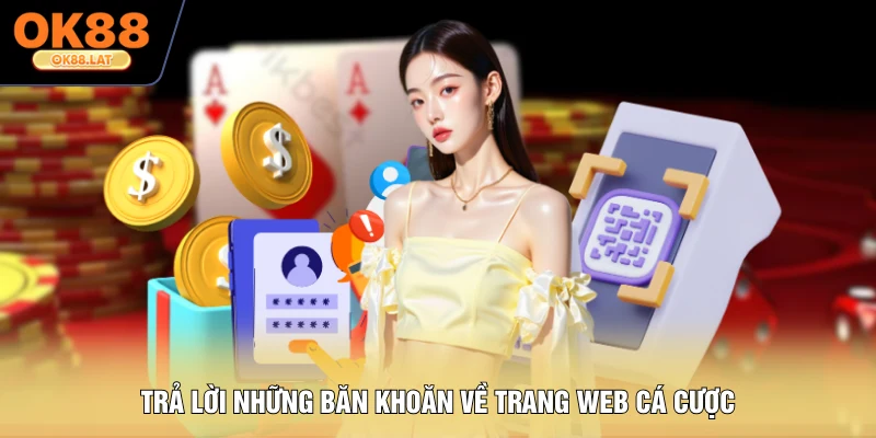 Trả lời những băn khoăn về trang web cá cược