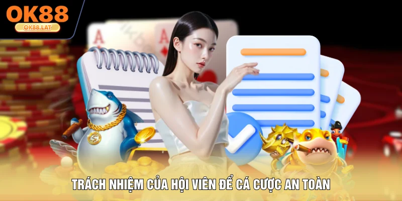 Trách nhiệm của hội viên để cá cược an toàn