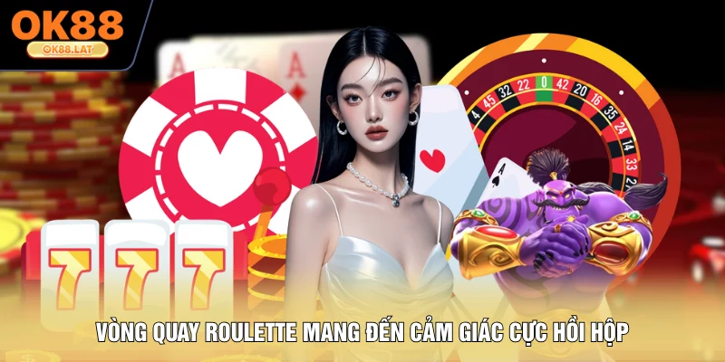 Vòng quay Roulette mang đến cảm giác cực hồi hộp