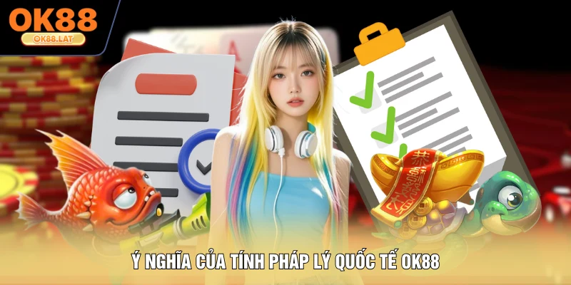 Ý nghĩa của tính pháp lý quốc tế OK88